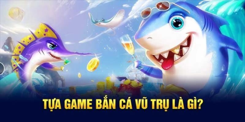 Bắn Cá Vũ Trụ - Tựa Game Đột Phá Tại Cổng Game Hit Club